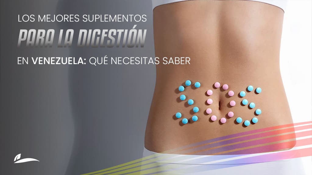 Los Mejores Suplementos para la Digestión en Venezuela: Qué Necesitas Saber