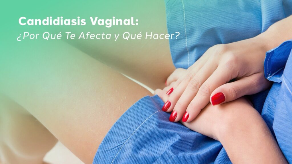 Banner Blog Candidiasis Vaginal ¿Por Qué Te Afecta y Qué Hacer