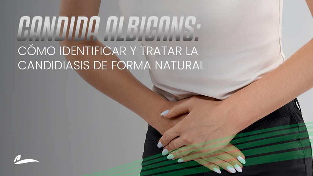Banner blog Candida Albicans: Cómo identificar y tratar la candidiasis de forma natural