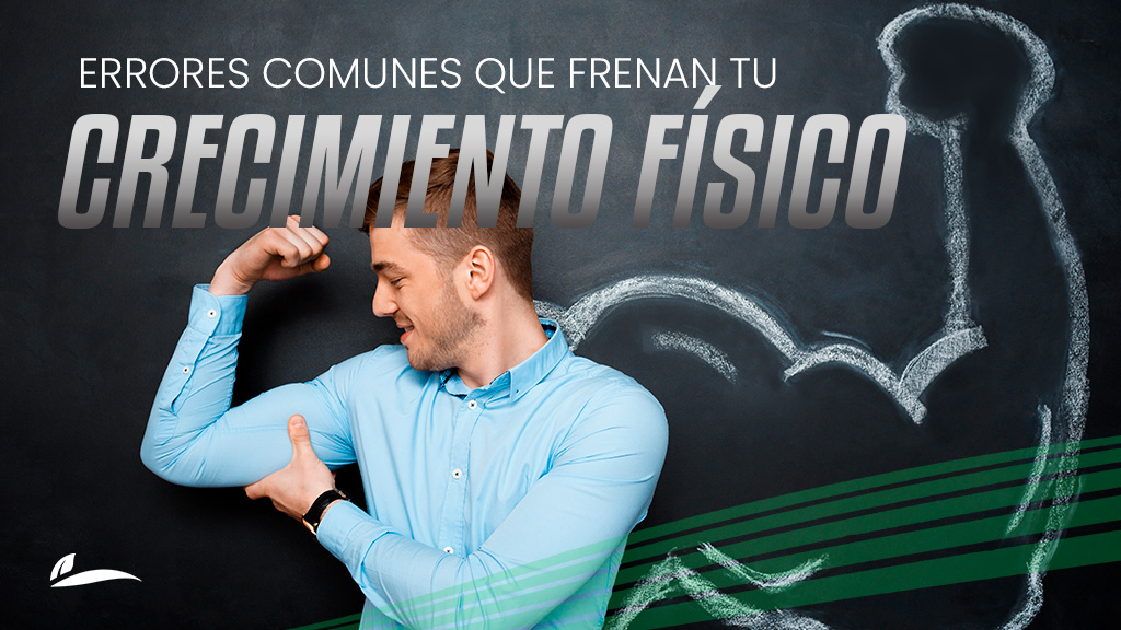 Errores comunes que frenan tu crecimiento físico_